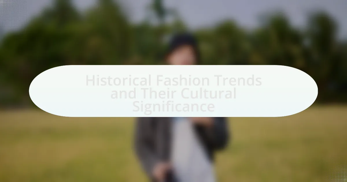 Historical Fashion Trends and Their Cultural Significance