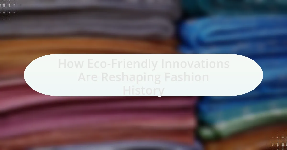 How Eco-Friendly Innovations Are Reshaping Fashion History