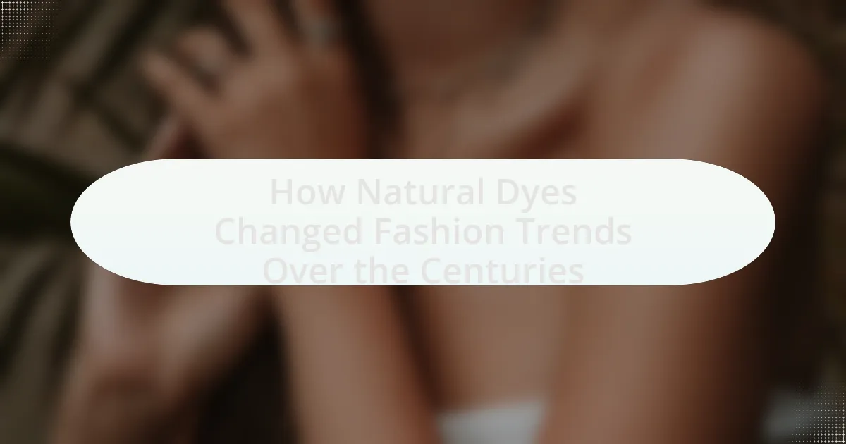 How Natural Dyes Changed Fashion Trends Over the Centuries
