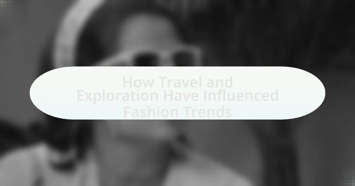 How Travel and Exploration Have Influenced Fashion Trends