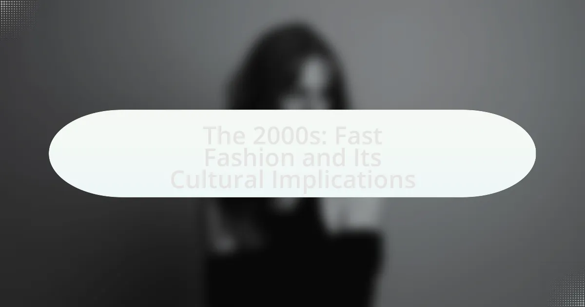 The 2000s: Fast Fashion and Its Cultural Implications
