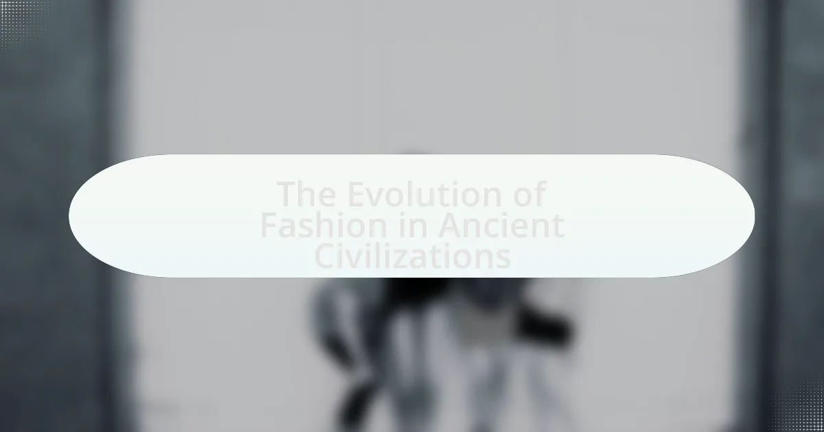 The Evolution of Fashion in Ancient Civilizations