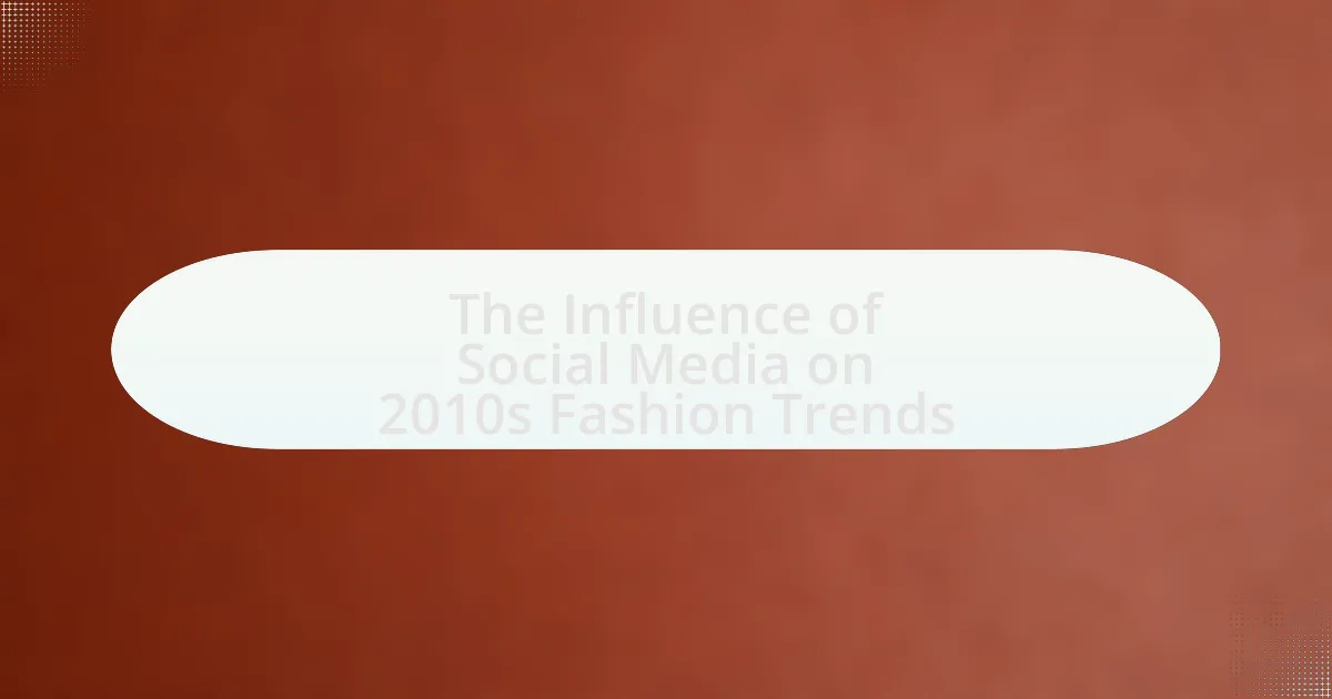 The Influence of Social Media on 2010s Fashion Trends