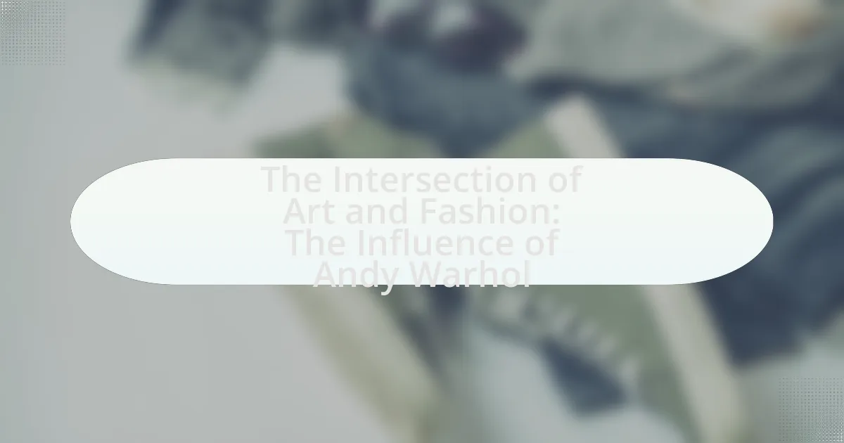 The Intersection of Art and Fashion: The Influence of Andy Warhol