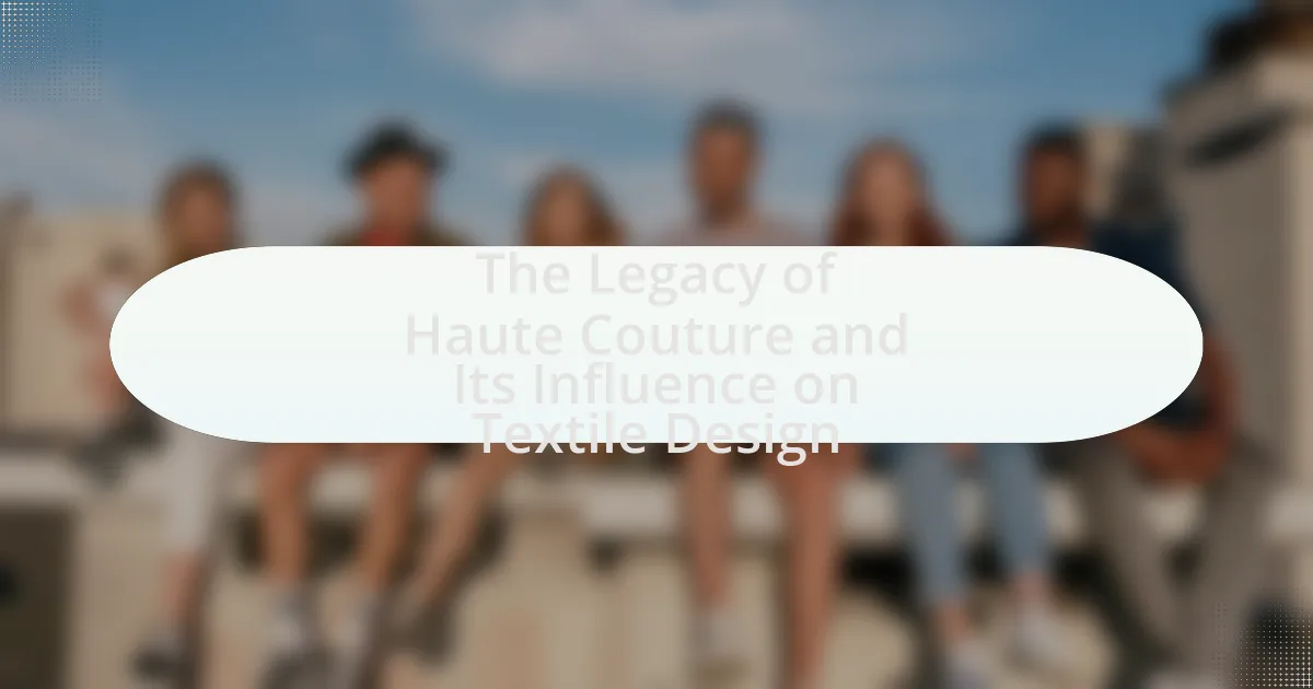 The Legacy of Haute Couture and Its Influence on Textile Design