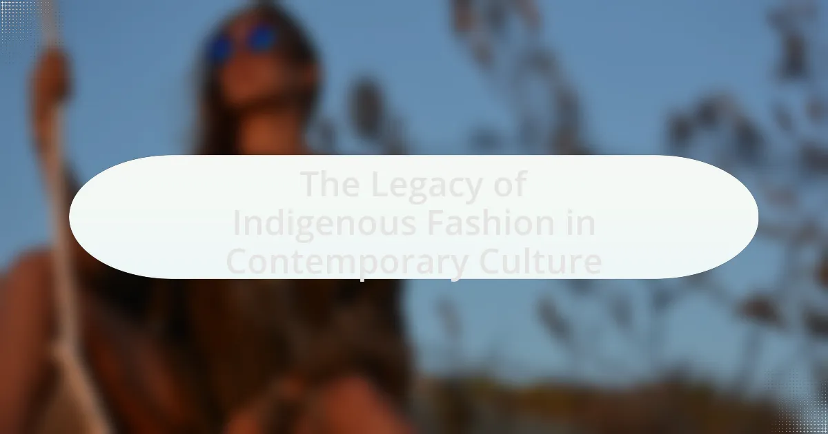 The Legacy of Indigenous Fashion in Contemporary Culture