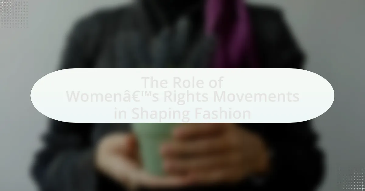 The Role of Women’s Rights Movements in Shaping Fashion