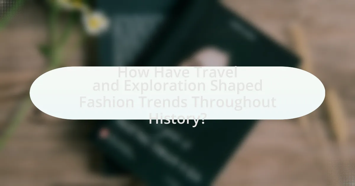 How Have Travel and Exploration Shaped Fashion Trends Throughout History?