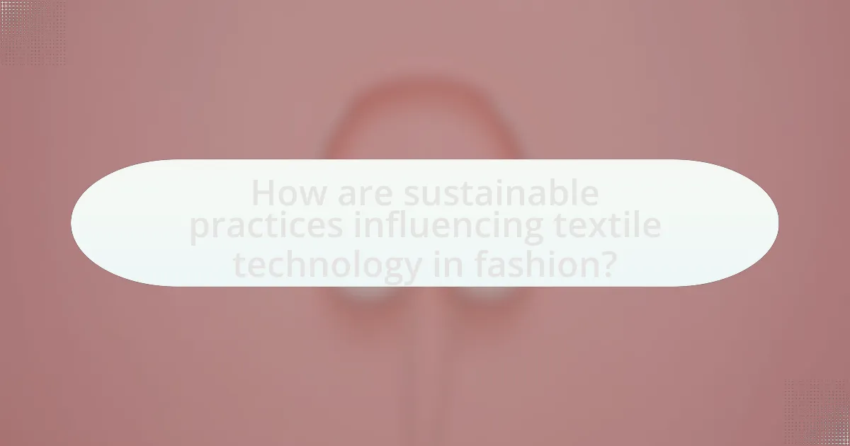How are sustainable practices influencing textile technology in fashion?