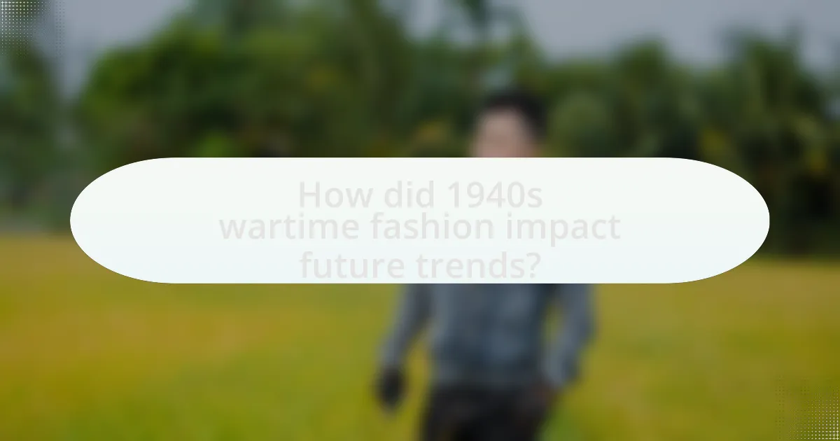 How did 1940s wartime fashion impact future trends?