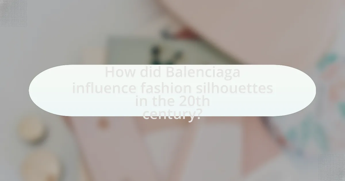 How did Balenciaga influence fashion silhouettes in the 20th century?