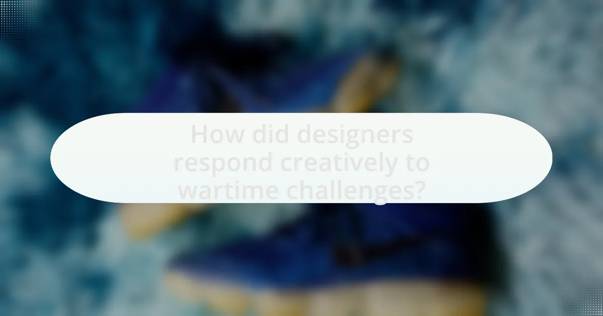 How did designers respond creatively to wartime challenges?