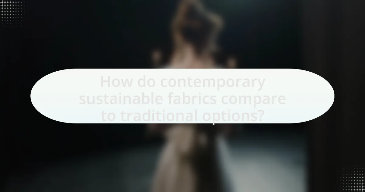 How do contemporary sustainable fabrics compare to traditional options?