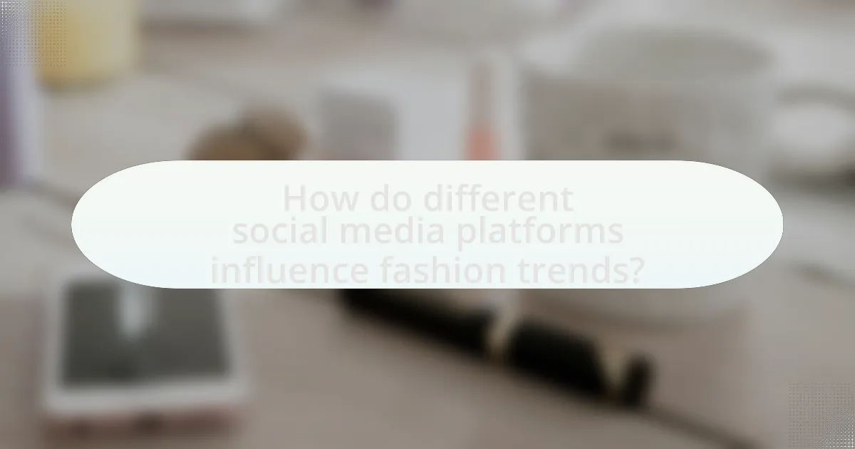 How do different social media platforms influence fashion trends?