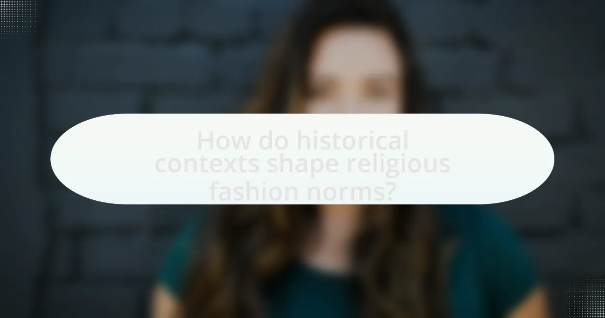 How do historical contexts shape religious fashion norms?