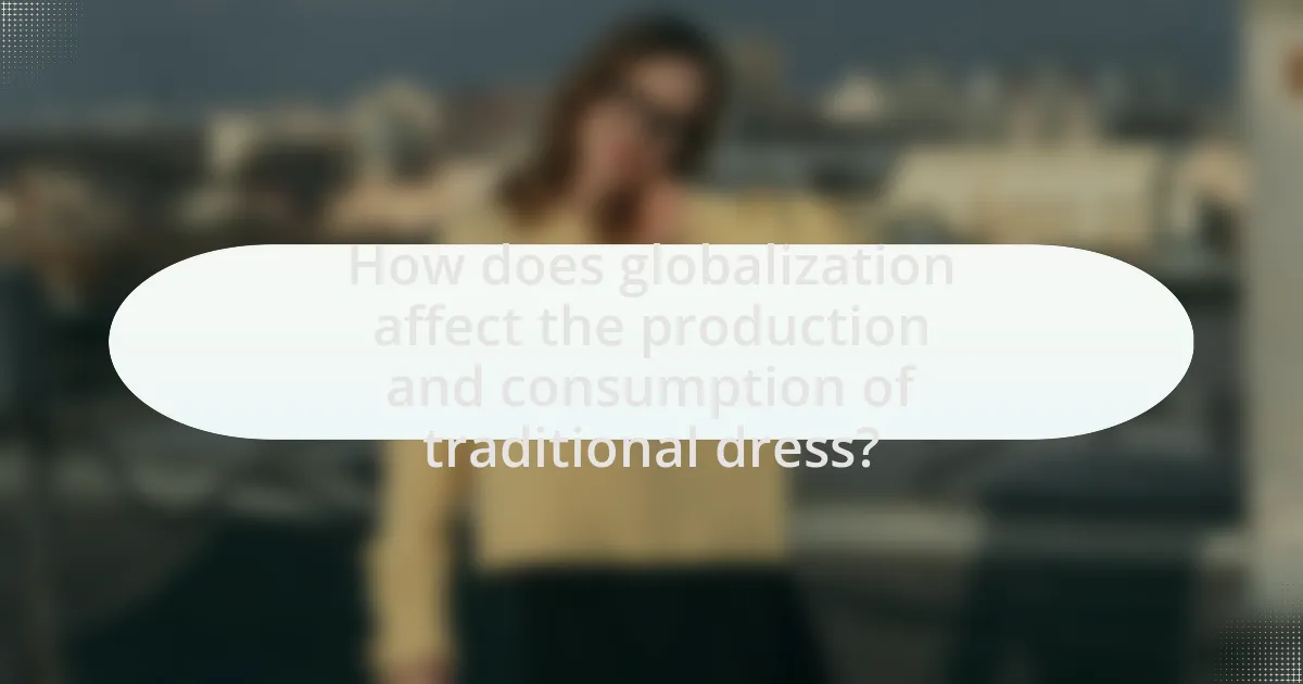 How does globalization affect the production and consumption of traditional dress?