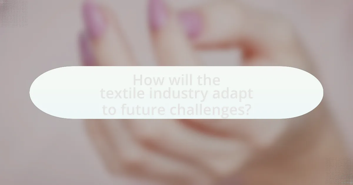 How will the textile industry adapt to future challenges?
