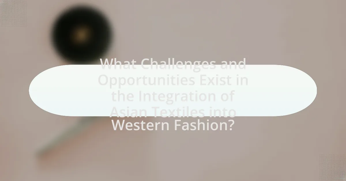 What Challenges and Opportunities Exist in the Integration of Asian Textiles into Western Fashion?