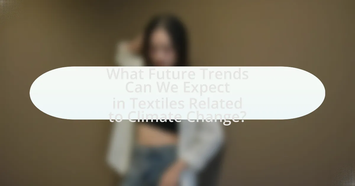 What Future Trends Can We Expect in Textiles Related to Climate Change?