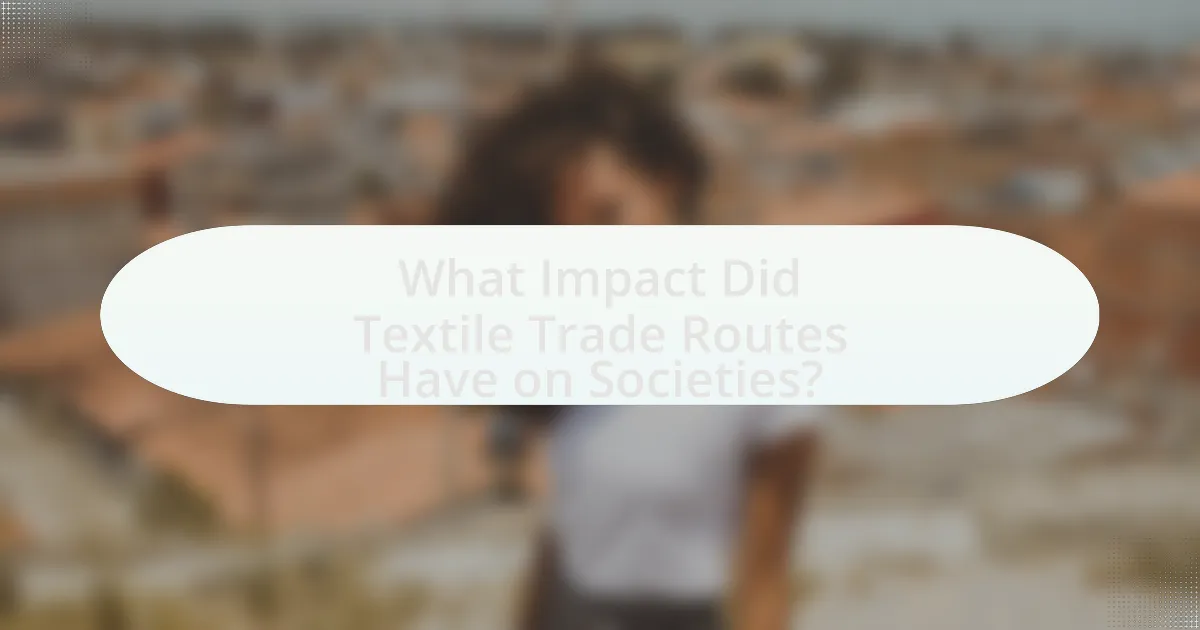 What Impact Did Textile Trade Routes Have on Societies?