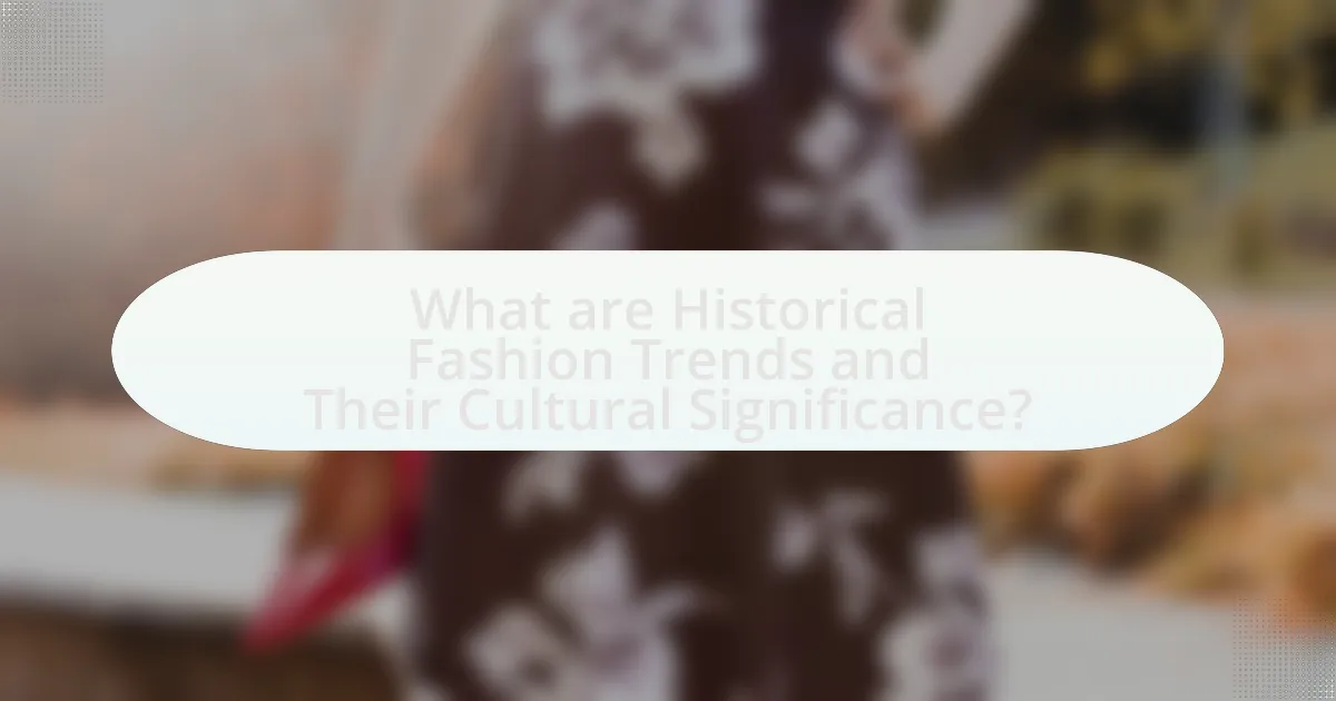 What are Historical Fashion Trends and Their Cultural Significance?