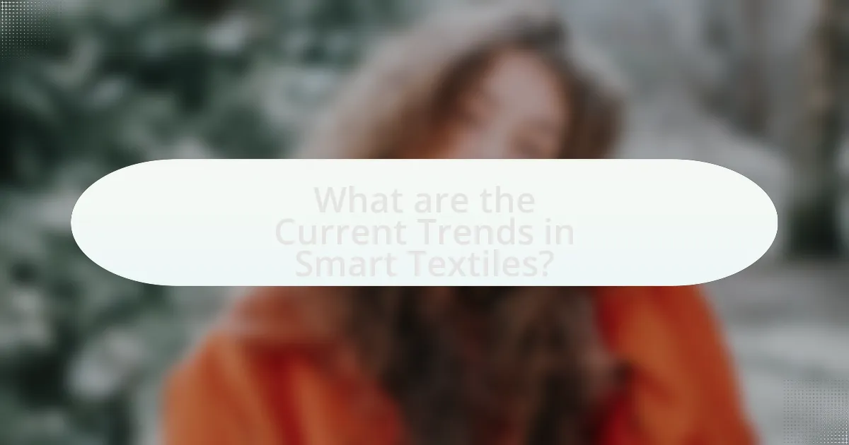 What are the Current Trends in Smart Textiles?