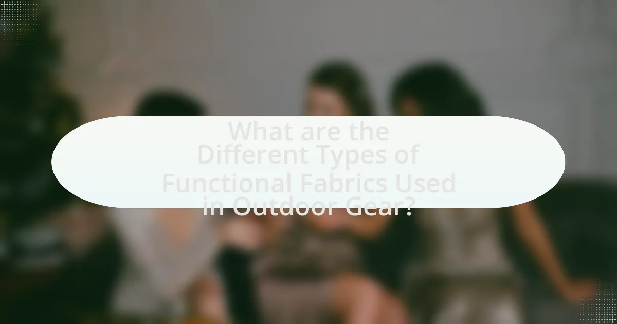What are the Different Types of Functional Fabrics Used in Outdoor Gear?