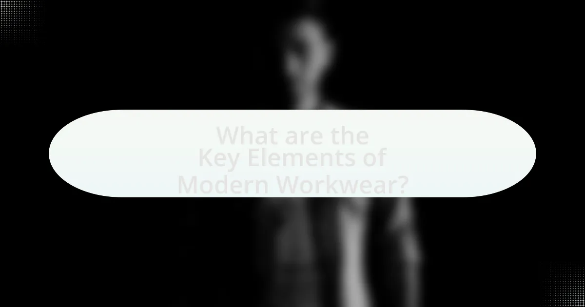 What are the Key Elements of Modern Workwear?