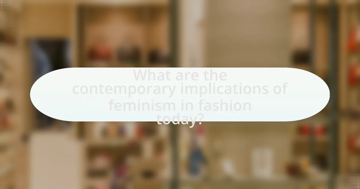 What are the contemporary implications of feminism in fashion today?