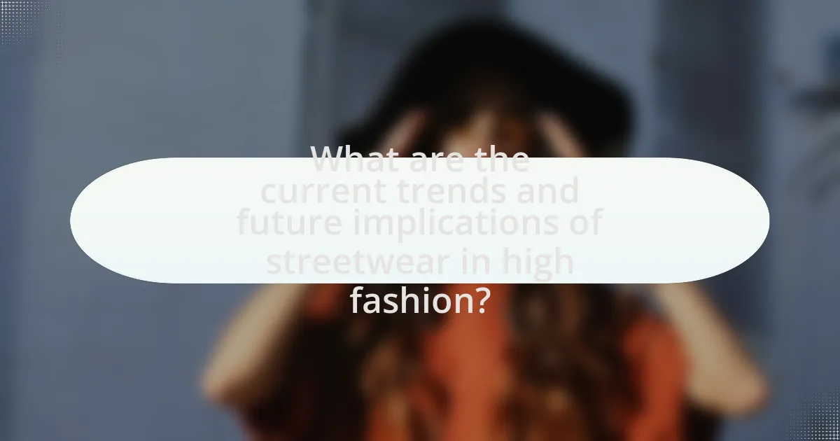 What are the current trends and future implications of streetwear in high fashion?