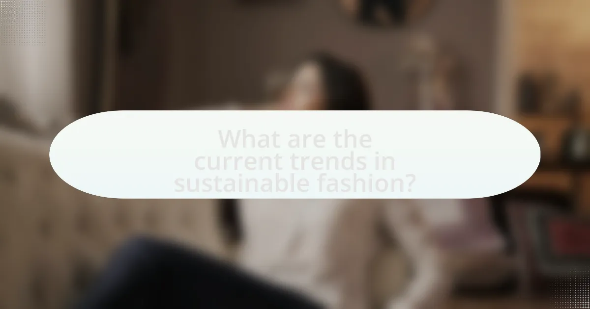 What are the current trends in sustainable fashion?
