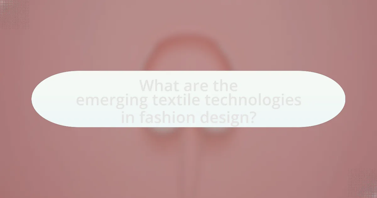 What are the emerging textile technologies in fashion design?