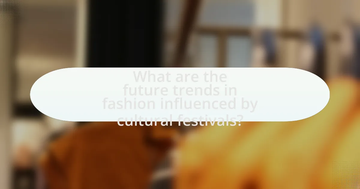 What are the future trends in fashion influenced by cultural festivals?