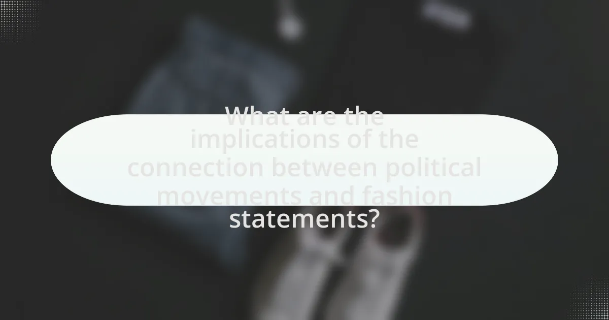 What are the implications of the connection between political movements and fashion statements?