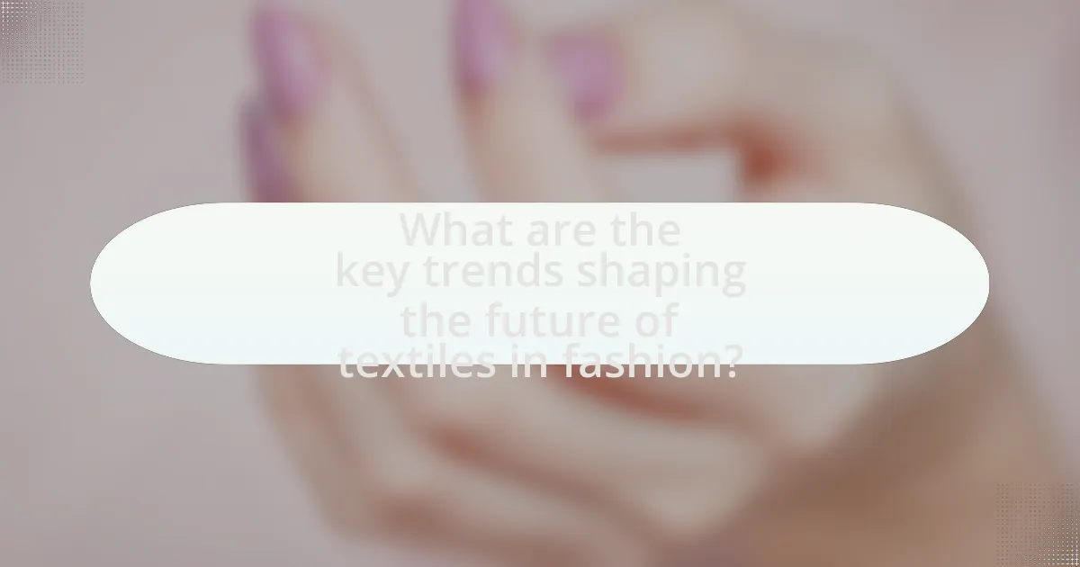 What are the key trends shaping the future of textiles in fashion?