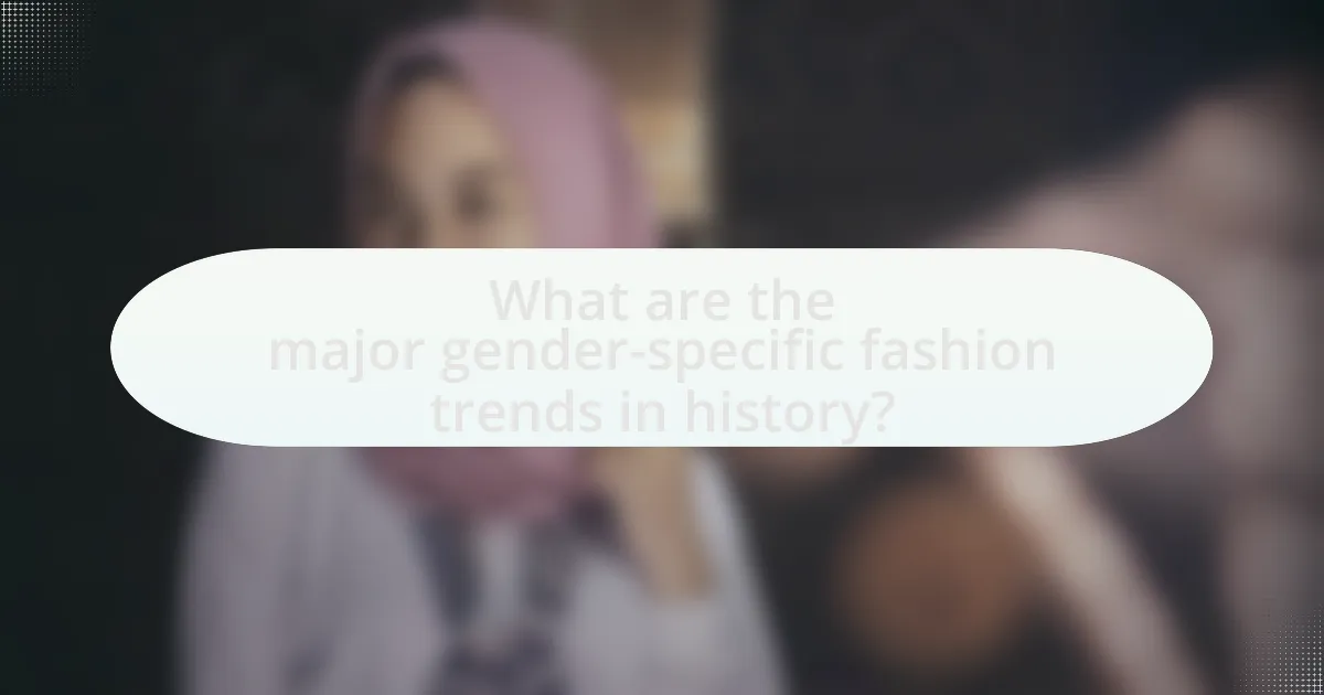 What are the major gender-specific fashion trends in history?