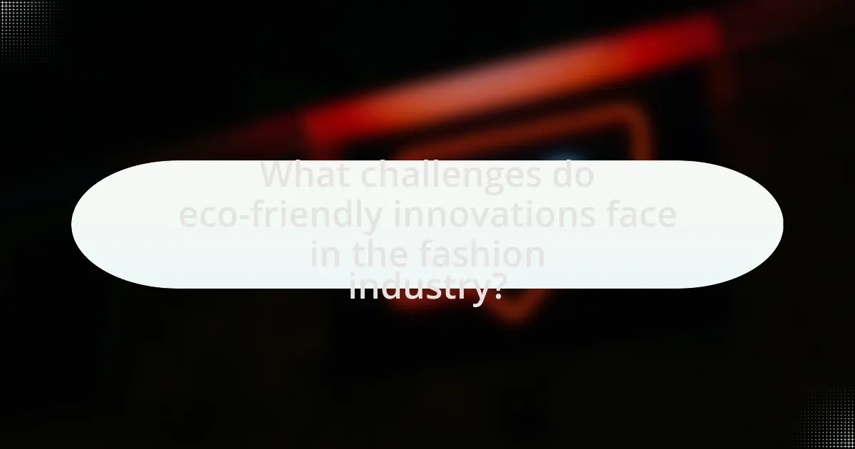 What challenges do eco-friendly innovations face in the fashion industry?