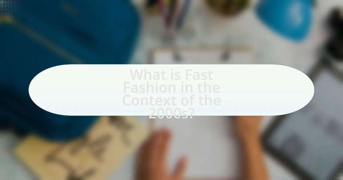 What is Fast Fashion in the Context of the 2000s?