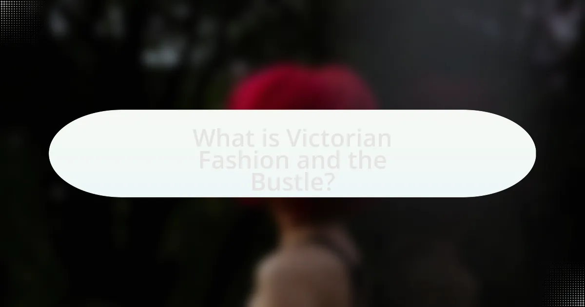 What is Victorian Fashion and the Bustle?