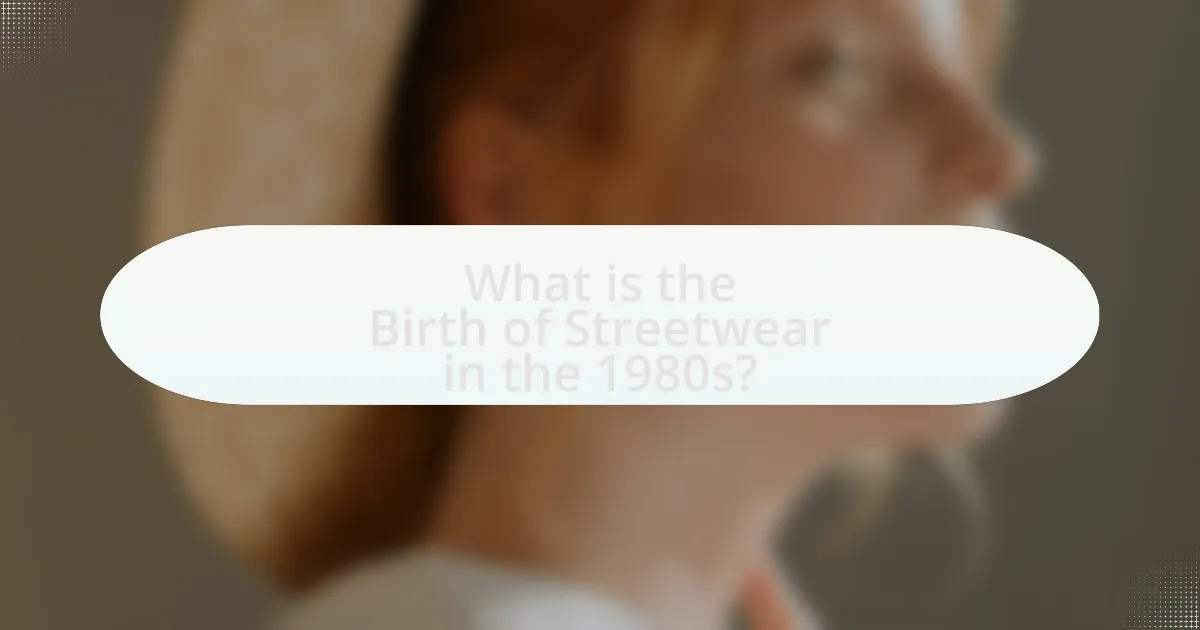 What is the Birth of Streetwear in the 1980s?