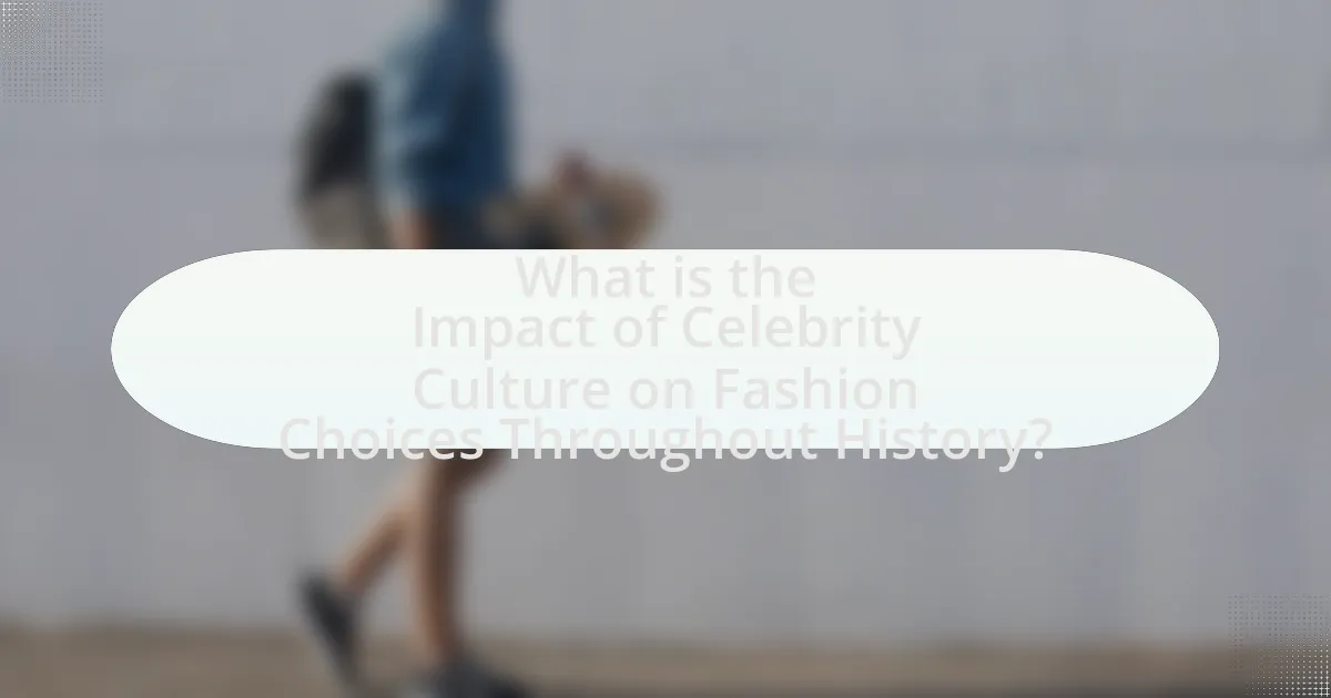 What is the Impact of Celebrity Culture on Fashion Choices Throughout History?