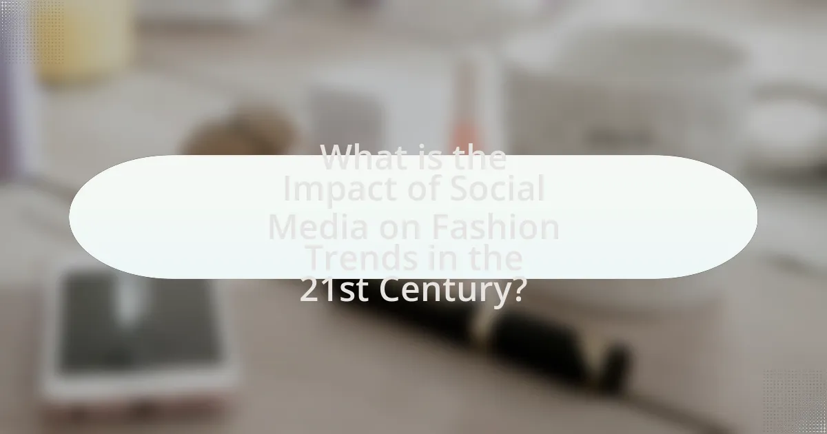 What is the Impact of Social Media on Fashion Trends in the 21st Century?