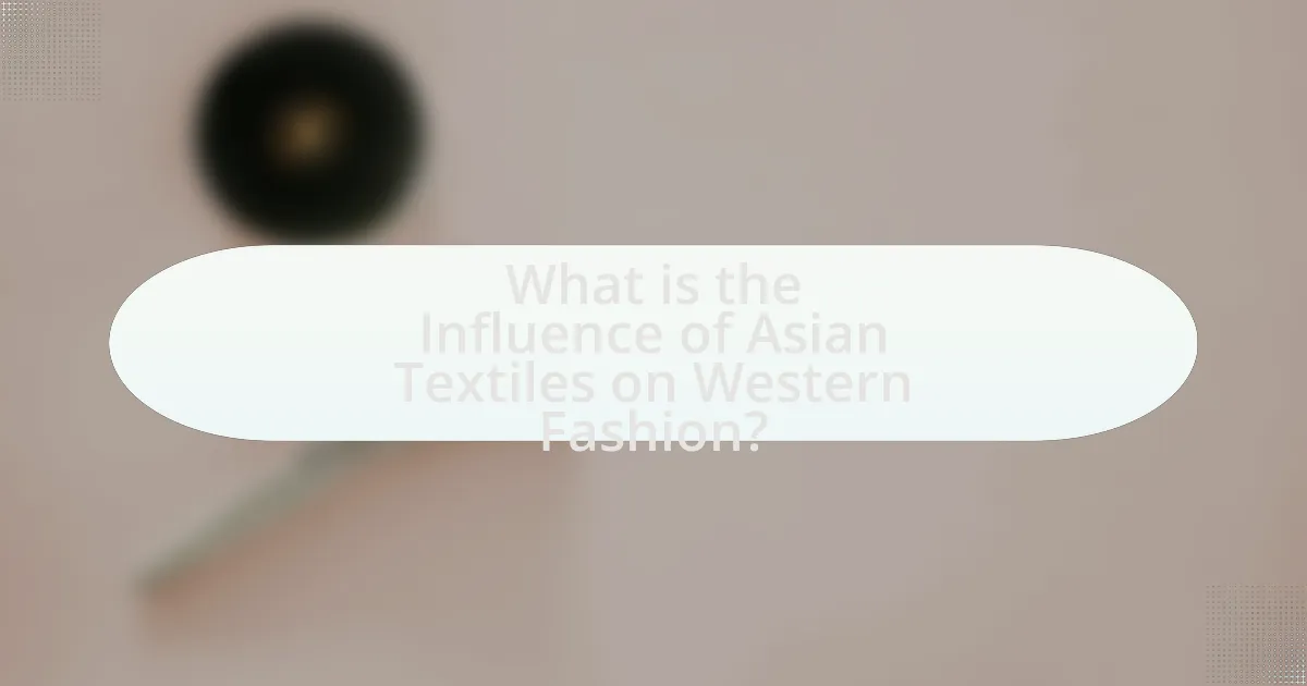 What is the Influence of Asian Textiles on Western Fashion?