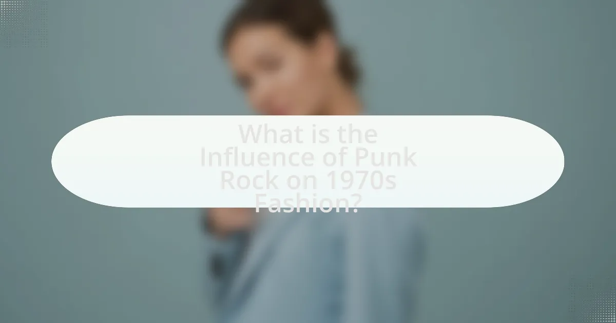What is the Influence of Punk Rock on 1970s Fashion?