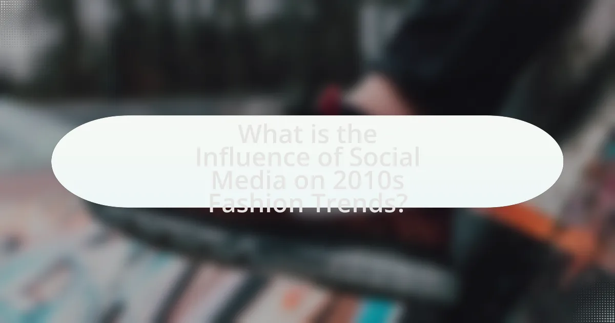 What is the Influence of Social Media on 2010s Fashion Trends?