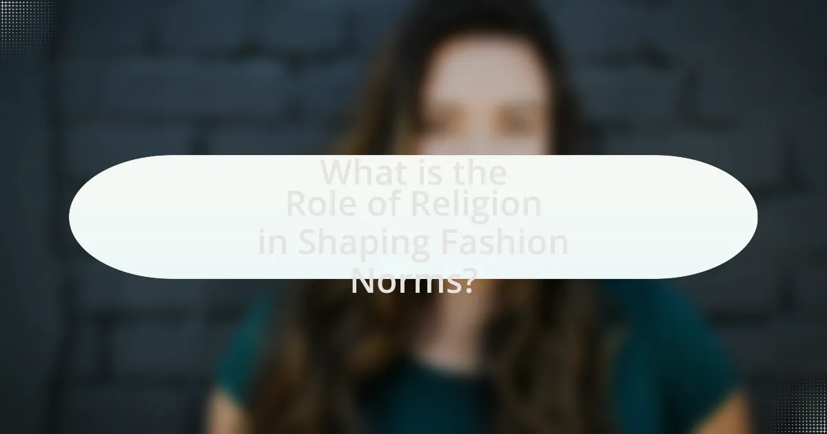 What is the Role of Religion in Shaping Fashion Norms?