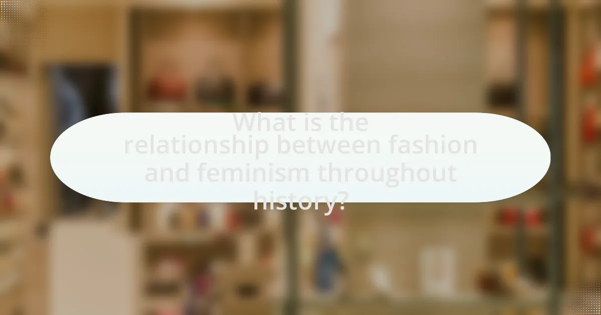 What is the relationship between fashion and feminism throughout history?