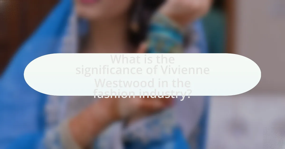 What is the significance of Vivienne Westwood in the fashion industry?