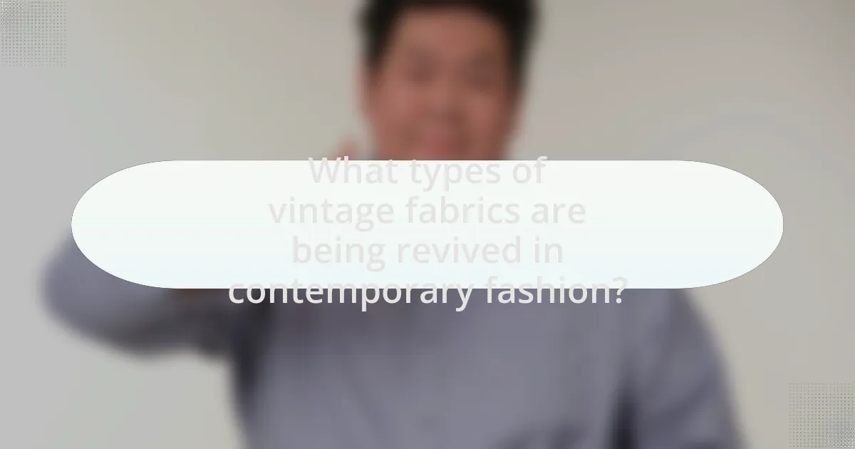 What types of vintage fabrics are being revived in contemporary fashion?