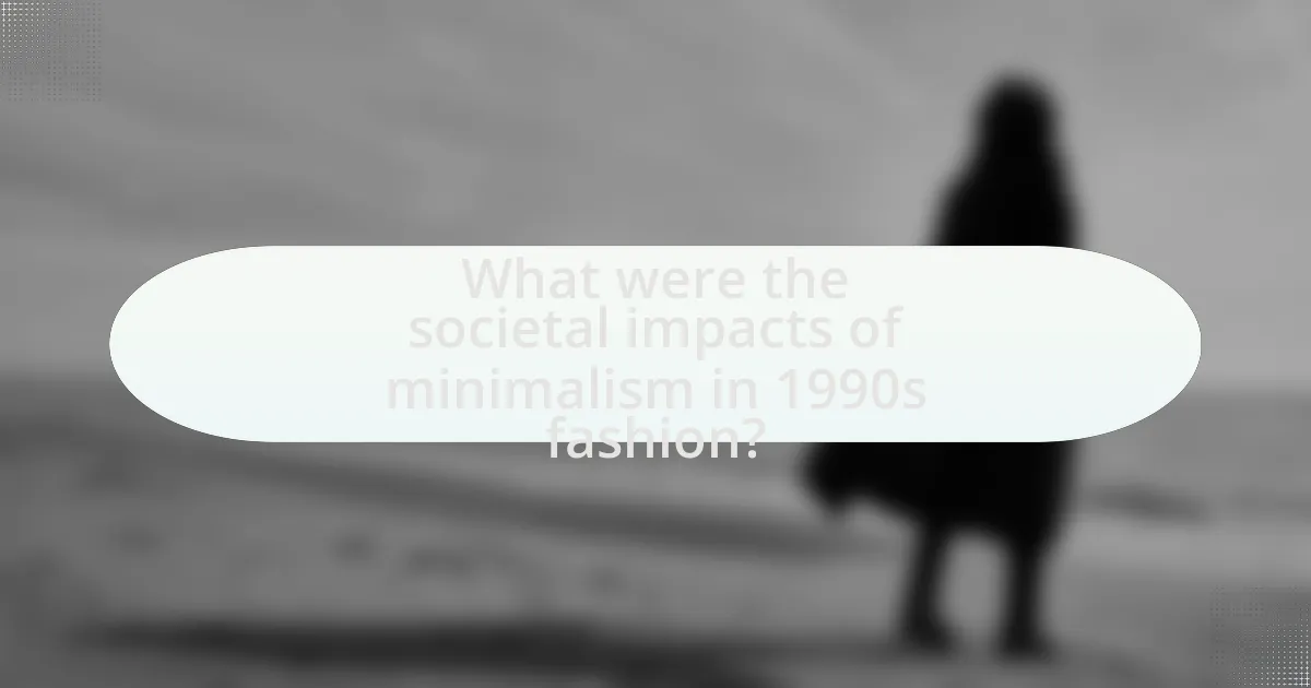 What were the societal impacts of minimalism in 1990s fashion?